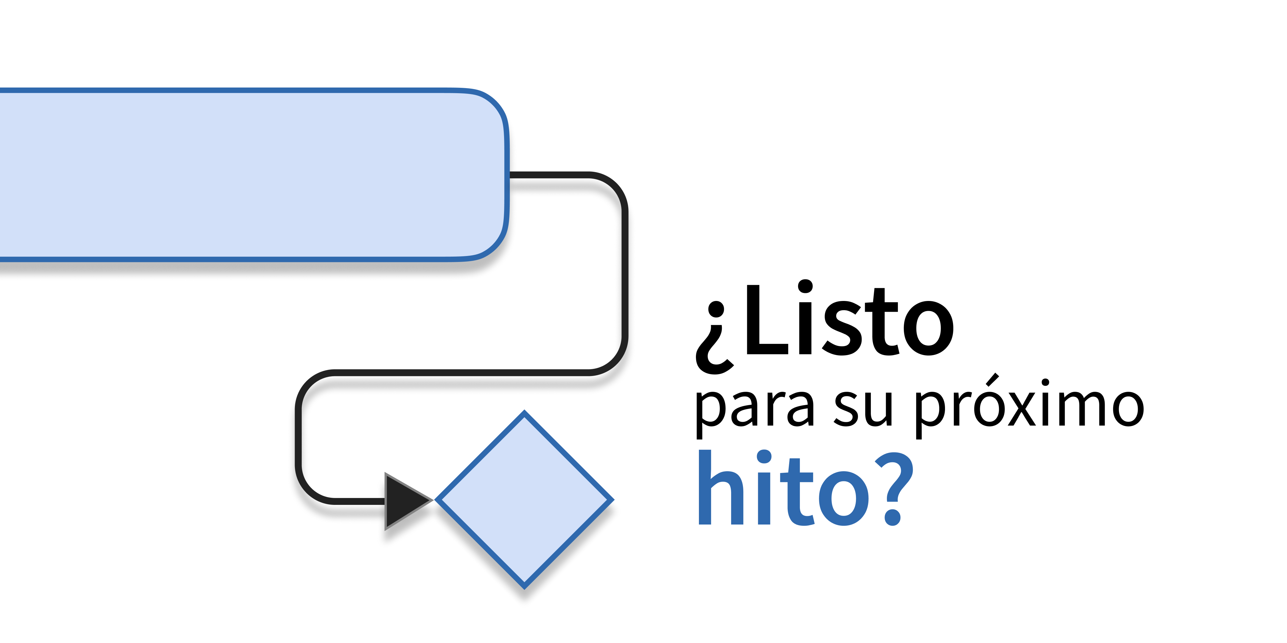 ¿Listo para su próximo hito? ¿Listo para su próximo hito?